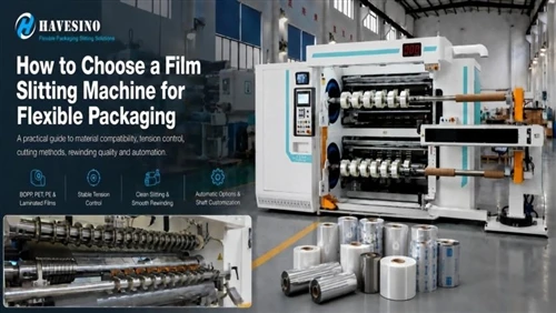 How To Choose A Film Slitting Machine For Flexible Packaging